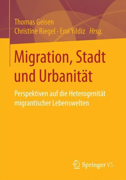 Migration, Stadt und Urbanität: Perspektiven auf die Heterogenität migrantischer Lebenswelten