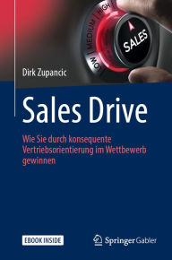 Title: Sales Drive: Wie Sie durch konsequente Vertriebsorientierung im Wettbewerb gewinnen, Author: Dirk Zupancic