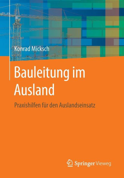 Bauleitung im Ausland: Praxishilfen für den Auslandseinsatz