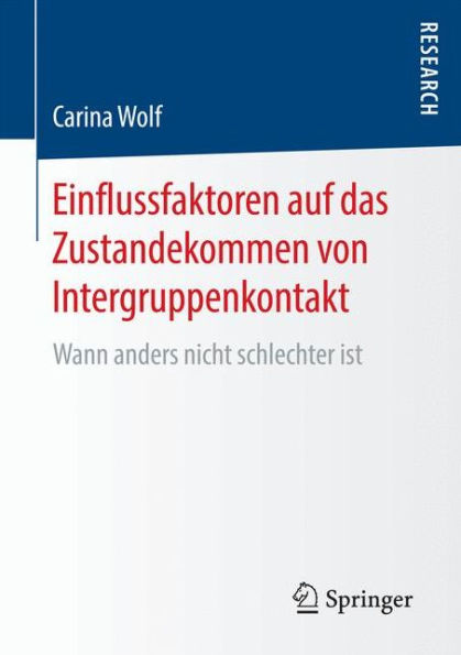 Einflussfaktoren auf das Zustandekommen von Intergruppenkontakt: Wann anders nicht schlechter ist