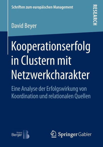 Kooperationserfolg in Clustern mit Netzwerkcharakter: Eine Analyse der Erfolgswirkung von Koordination und relationalen Quellen