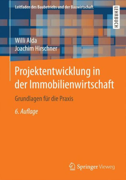 Projektentwicklung in der Immobilienwirtschaft: Grundlagen fï¿½r die Praxis