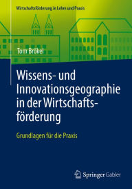 Title: Wissens- und Innovationsgeographie in der Wirtschaftsförderung: Grundlagen für die Praxis, Author: Tom Brökel