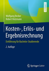 Title: Kosten-, Erlï¿½s- und Ergebnisrechnung: Einfï¿½hrung fï¿½r Bachelor-Studierende, Author: Wolfgang Becker