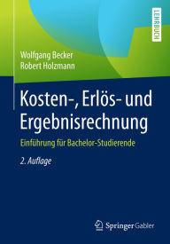 Title: Kosten-, Erlös- und Ergebnisrechnung: Einführung für Bachelor-Studierende, Author: Wolfgang Becker