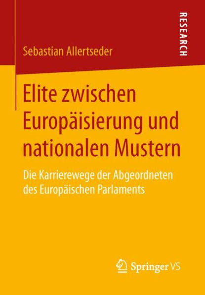 Elite zwischen Europäisierung und nationalen Mustern: Die Karrierewege der Abgeordneten des Europäischen Parlaments