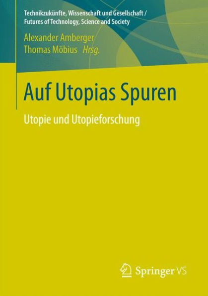 Auf Utopias Spuren: Utopie und Utopieforschung. Festschrift fï¿½r Richard Saage zum 75. Geburtstag