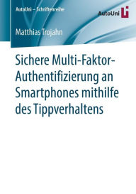 Title: Sichere Multi-Faktor-Authentifizierung an Smartphones mithilfe des Tippverhaltens, Author: Matthias Trojahn