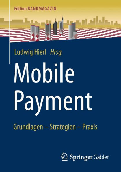 Mobile Payment: Grundlagen - Strategien - Praxis