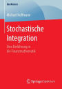 Stochastische Integration: Eine Einfï¿½hrung in die Finanzmathematik