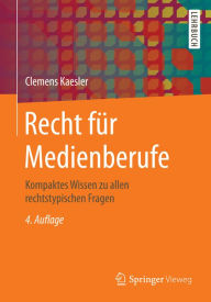 Title: Recht für Medienberufe: Kompaktes Wissen zu allen rechtstypischen Fragen, Author: Clemens Kaesler