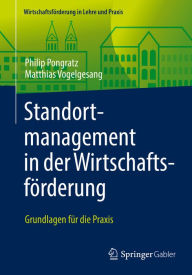 Title: Standortmanagement in der Wirtschaftsförderung: Grundlagen für die Praxis, Author: Philip Pongratz