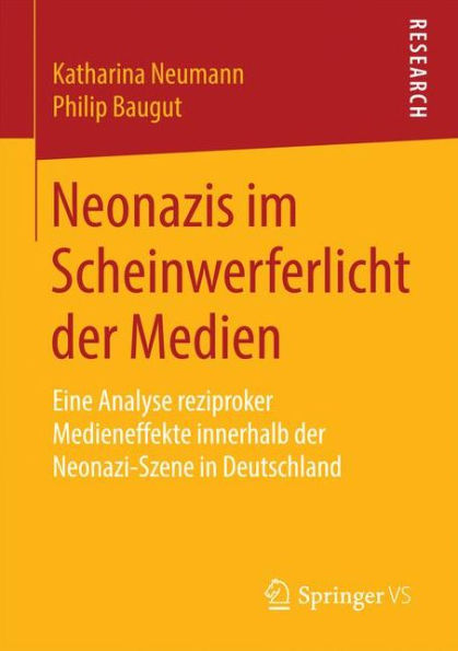 Neonazis im Scheinwerferlicht der Medien: Eine Analyse reziproker Medieneffekte innerhalb der Neonazi-Szene in Deutschland
