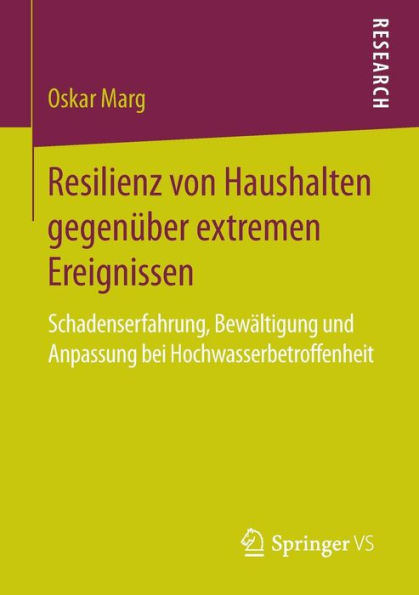 Resilienz von Haushalten gegenï¿½ber extremen Ereignissen: Schadenserfahrung, Bewï¿½ltigung und Anpassung bei Hochwasserbetroffenheit