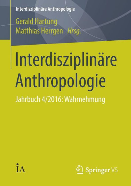 Interdisziplinï¿½re Anthropologie: Jahrbuch 4/2016: Wahrnehmung