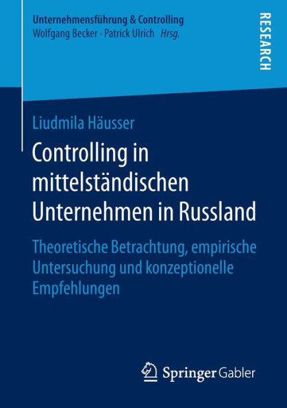 Controlling in mittelstï¿½ndischen Unternehmen in Russland: Theoretische Betrachtung, empirische Untersuchung und konzeptionelle Empfehlungen