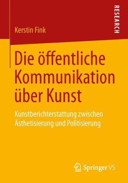 Die ï¿½ffentliche Kommunikation ï¿½ber Kunst: Kunstberichterstattung zwischen ï¿½sthetisierung und Politisierung