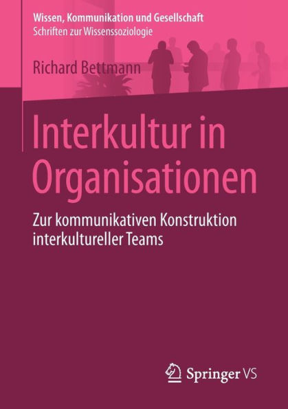 Interkultur in Organisationen: Zur kommunikativen Konstruktion interkultureller Teams