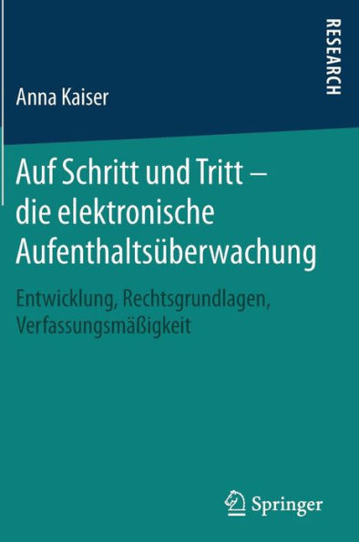 Auf Schritt und Tritt - die elektronische Aufenthaltsüberwachung: Entwicklung, Rechtsgrundlagen, Verfassungsmäßigkeit