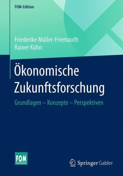 Ökonomische Zukunftsforschung: Grundlagen - Konzepte - Perspektiven