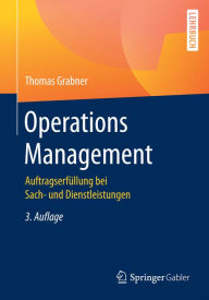 Title: Operations Management: Auftragserfüllung bei Sach- und Dienstleistungen, Author: Thomas Grabner
