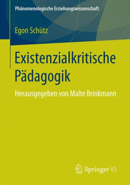 Existenzialkritische Pï¿½dagogik: Herausgegeben von Malte Brinkmann