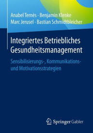 Title: Integriertes Betriebliches Gesundheitsmanagement: Sensibilisierungs-, Kommunikations- und Motivationsstrategien, Author: Anabel Ternès