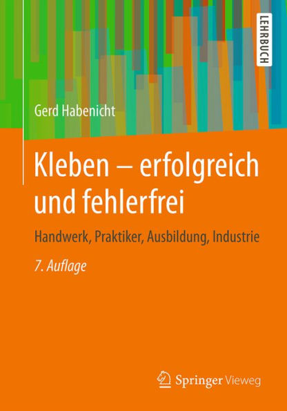 Kleben - erfolgreich und fehlerfrei: Handwerk, Praktiker, Ausbildung, Industrie