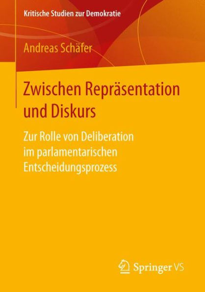 Zwischen Reprï¿½sentation und Diskurs: Zur Rolle von Deliberation im parlamentarischen Entscheidungsprozess