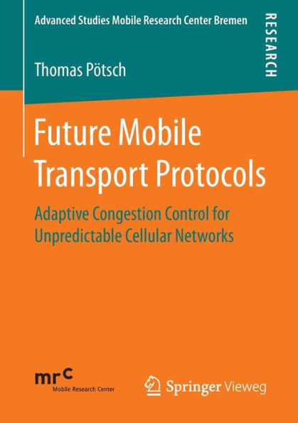 Future Mobile Transport Protocols: Adaptive Congestion Control for Unpredictable Cellular Networks