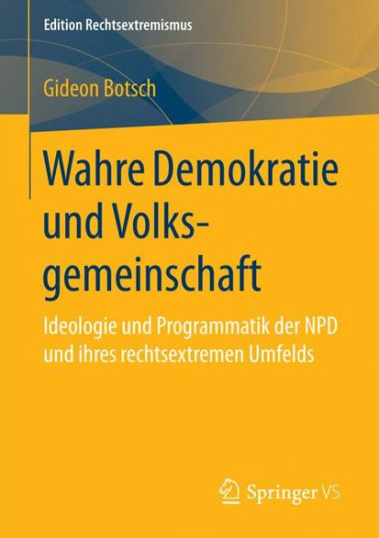 Wahre Demokratie und Volksgemeinschaft: Ideologie und Programmatik der NPD und ihres rechtsextremen Umfelds