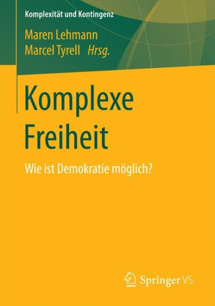 Komplexe Freiheit: Wie ist Demokratie mï¿½glich?