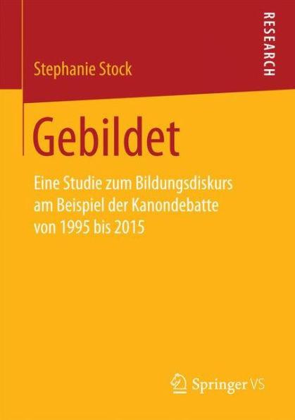 Gebildet: Eine Studie zum Bildungsdiskurs am Beispiel der Kanondebatte von 1995 bis 2015