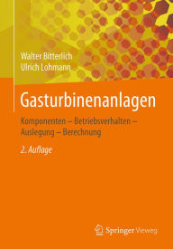 Title: Gasturbinenanlagen: Komponenten - Betriebsverhalten - Auslegung - Berechnung, Author: Walter Bitterlich