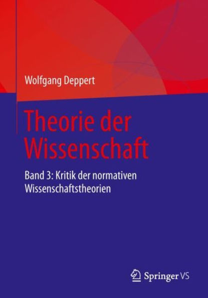 Theorie der Wissenschaft: Band 3: Kritik der normativen Wissenschaftstheorien
