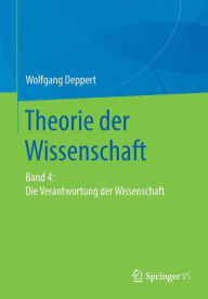Title: Theorie der Wissenschaft: Band 4: Die Verantwortung der Wissenschaft, Author: Wolfgang Deppert