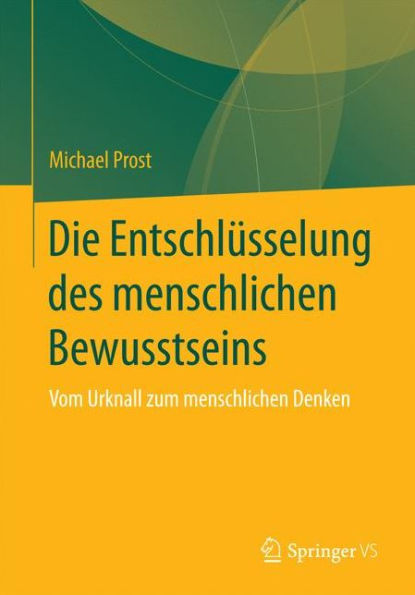 Die Entschlüsselung des menschlichen Bewusstseins: Vom Urknall zum menschlichen Denken