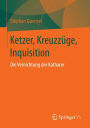 Ketzer, Kreuzzüge, Inquisition: Die Vernichtung der Katharer