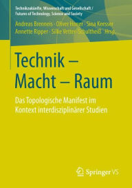 Title: Technik - Macht - Raum: Das Topologische Manifest im Kontext interdisziplinï¿½rer Studien, Author: Andreas Brenneis