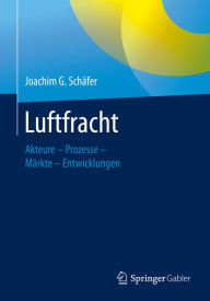 Title: Luftfracht: Akteure - Prozesse - Märkte - Entwicklungen, Author: Joachim G. Schäfer