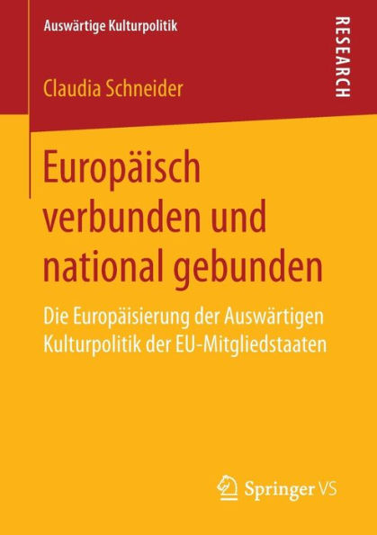 Europï¿½isch verbunden und national gebunden: Die Europï¿½isierung der Auswï¿½rtigen Kulturpolitik der EU-Mitgliedstaaten