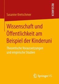 Title: Wissenschaft und Öffentlichkeit am Beispiel der Kinderuni: Theoretische Voraussetzungen und empirische Studien, Author: Susanne Kretschmer