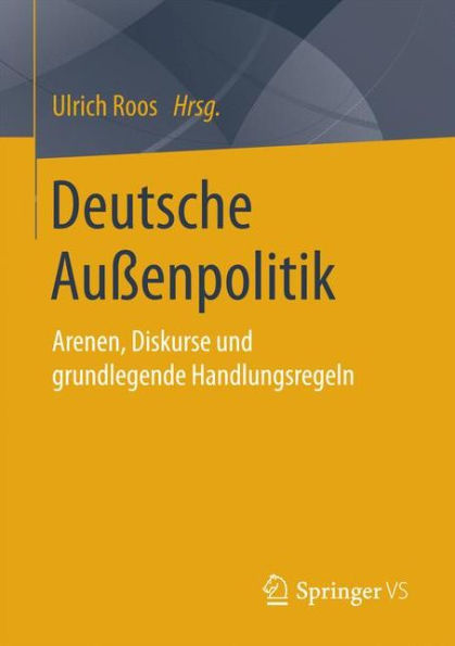 Deutsche Auï¿½enpolitik: Arenen, Diskurse und grundlegende Handlungsregeln