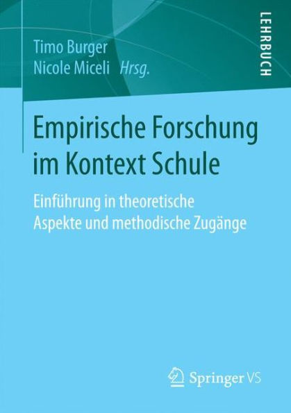 Empirische Forschung im Kontext Schule: Einführung in theoretische Aspekte und methodische Zugänge