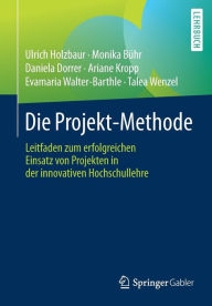 Title: Die Projekt-Methode: Leitfaden zum erfolgreichen Einsatz von Projekten in der innovativen Hochschullehre, Author: Ulrich Holzbaur