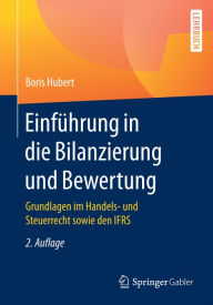 Title: Einführung in die Bilanzierung und Bewertung: Grundlagen im Handels- und Steuerrecht sowie den IFRS, Author: Boris Hubert
