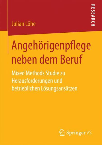 Angehörigenpflege neben dem Beruf: Mixed Methods Studie zu Herausforderungen und betrieblichen Lösungsansätzen