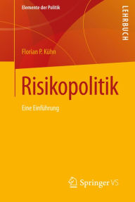 Title: Risikopolitik: Eine Einführung, Author: Florian P. Kühn