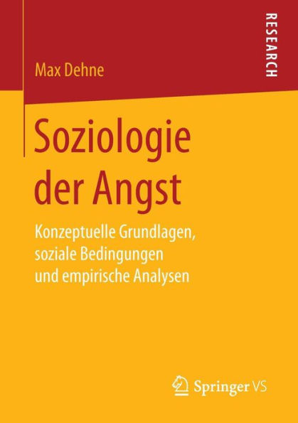 Soziologie der Angst: Konzeptuelle Grundlagen, soziale Bedingungen und empirische Analysen