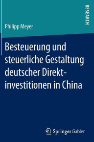 Title: Besteuerung und steuerliche Gestaltung deutscher Direktinvestitionen in China, Author: Philipp Meyer